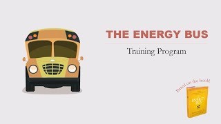 The Energy Bus Animated Training Program The Energy Bus Animated Training Program