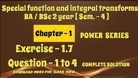 Exercise 1.7 Solution Question 1 to 4 Solution Special Function and Integral transforms BA / BSc 2