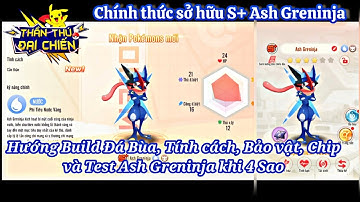 Thần Thú Đại Chiến : Đã sở hữu S+ Ash Greninja | Đá bùa, Chip, Tính cách, Bảo vật phù hợp | Test 4 ⭐