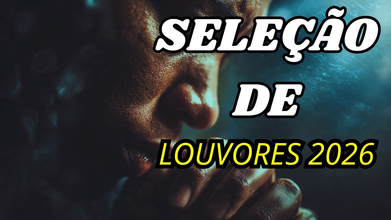 Seleção de Louvores 2026 | Melhores Músicas para Orar