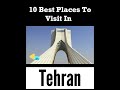 Top 10 Places to Visit in Tehran | Iran #iran #tehran #tehrancity #placestovisit #tourism #traveling