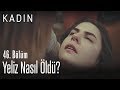 Yeliz nasıl öldü? - Kadın 46. Bölüm