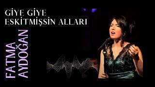 Fatma Aydoğan - Giye Giye Eskitmişsin Alları Resimi