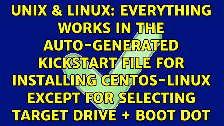 Everything works in the auto-generated kickstart file for installing centos-linux except for...