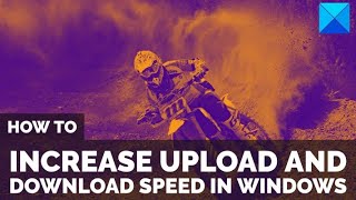 how to increase upload and download speed in windows 11/10