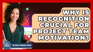 Why Is Recognition Crucial For Project Team Motivation? - The Project Manager Toolkit