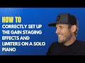 How to correctly set up the gain staging, effects and limiters on a solo piano