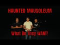 Haunted Mausoleum | WHAT DO THEY WANT!?!