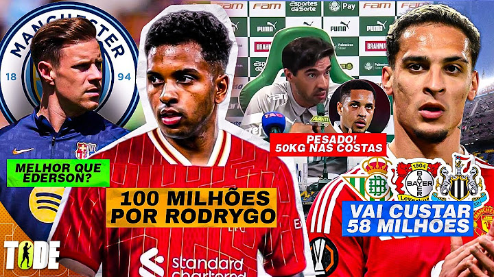 LIVERPOOL VAI POR RODRYGO l "V. ROQUE TÁ PESADO" l TER STEGEN NO CITY l ANTONY VAI PRA ONDE?