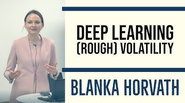 Deep Learning (Rough) Volatility - Blanka Horvath, Kings College London