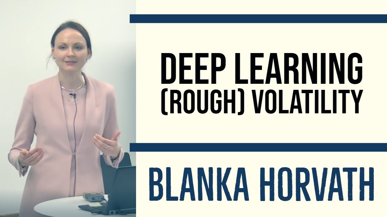 Deep Learning (Rough) Volatility - Blanka Horvath, Kings College London