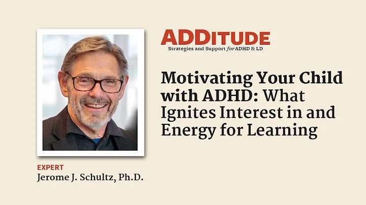Motivating Your Child with ADHD: What Ignites Ener...