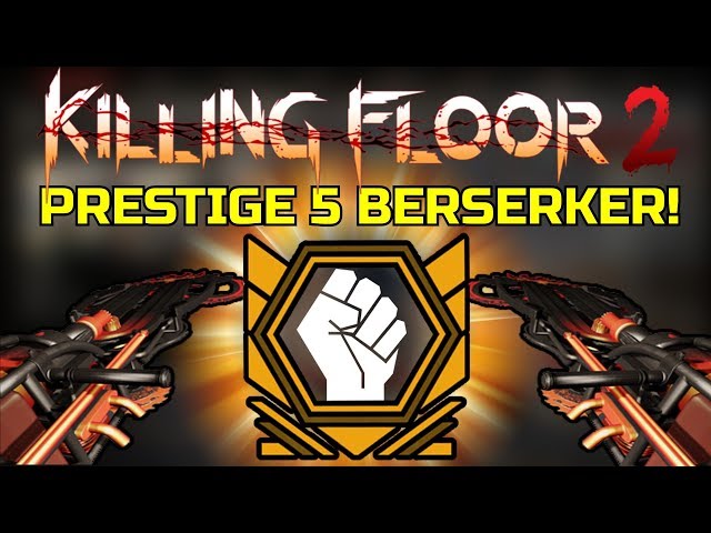 Killing Floor 2 Prestige 5 Berserker