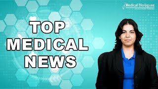 TOP MEDICAL NEWS 20.05.2024