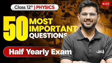 Class 12th Physics: 50 Most Important Questions For Half Yearly Exam 2025-26 | Ravi Sir