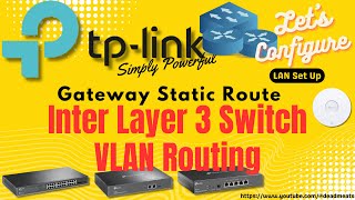 LC73: Inter Layer 3 Switch VLAN Routing with TP Link Omada Gateway Static Route