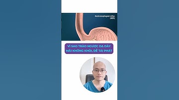 Vì sao trào ngược dạ dày thực quản lâu khỏi #bacsichuongtieuhoa #traonguocdaday #noisoitieuhoa