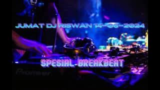 DJ RISWAN JUMAT 14-06-2024 SPESIAL BREAKBEAT