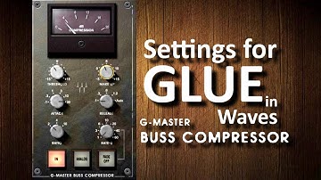 Settings for GLUE in Waves SSL G-Master Bus Compressor