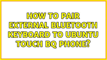 Ubuntu: How to pair external bluetooth keyboard to ubuntu touch BQ phone?