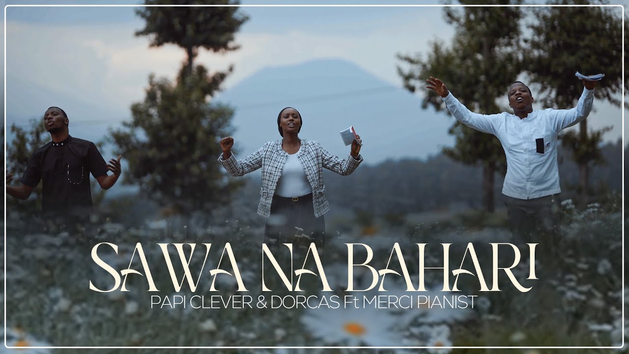 SAWA NA BAHARI - PAPI CLEVER & DORCAS Ft MERCI PIANIST