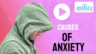 Causes of Anxiety - Anxiety Freedom