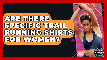 Are There Specific Trail Running Shirts For Women? - Running Beyond Limits