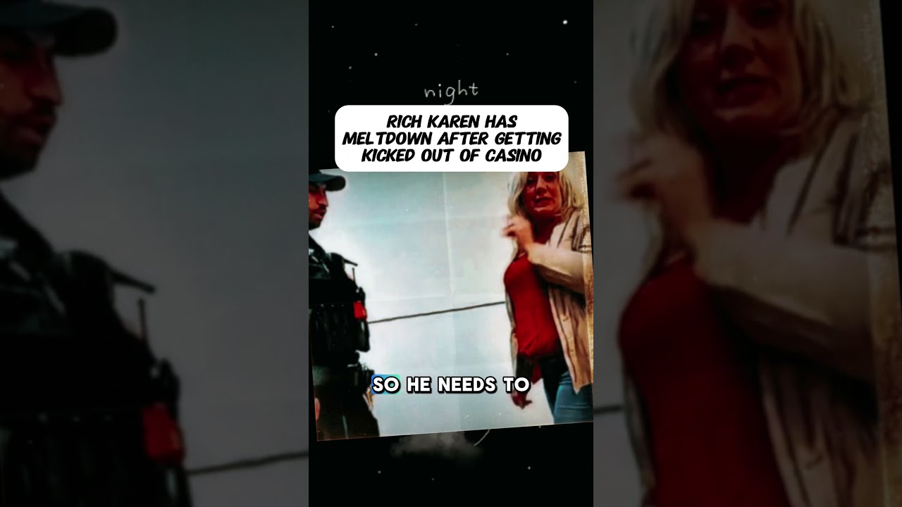 RICH KAREN HAS MELTDOWN AFTER GETTING KICKED OUT OF CASINO 3