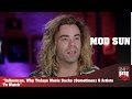 Mod Sun - Influence, Why Today's Music Sucks (Sometimes) & Artist To Watch