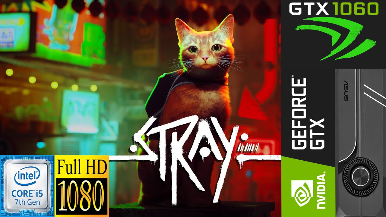 Stray | i5 7500 + GTX 1060 6GB | 1080p | High |