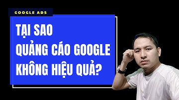 Chạy Quảng Cáo Google Ads Cấn Tiền Nhưng Không Có Khách Là Do Đâu?
