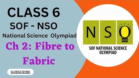 Class 6 /SOF - NSO /Chapter 2 - Fibre to Fabric