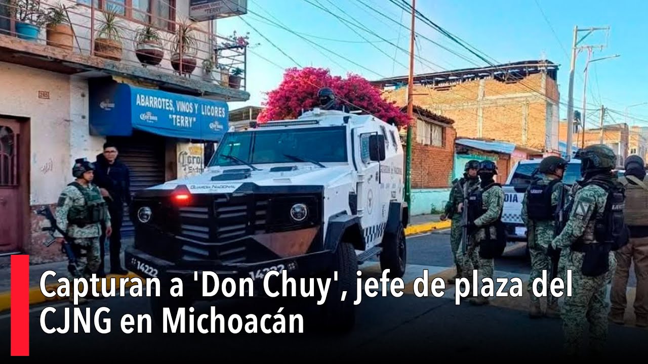 Capturan a 'Don Chuy', jefe de plaza del CJNG en Michoacán - YouTube