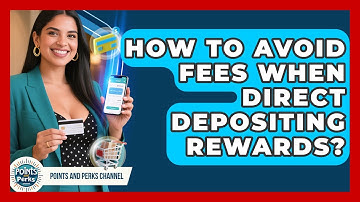 How To Avoid Fees When Direct Depositing Rewards? - Points and Perks Channel