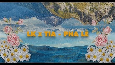LK x TIA - Pha Lê  - Official Audio