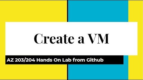 AZ203/204 Create A VM from Azure Portal: Deploying compute workloads Ex 1