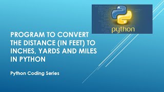 Program to convert the distance in feet to inches, yards and miles in Python