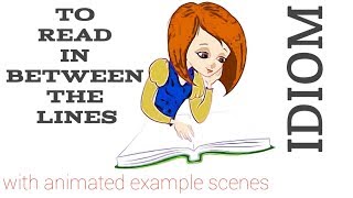 Idiom: To read between the lines