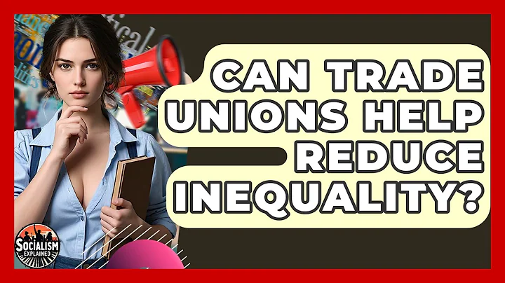 Can Trade Unions Help Reduce Inequality? - Socialism Explained