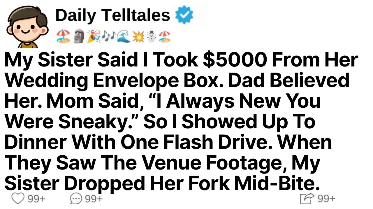 My Sister Said I Took $5000 From Her Wedding Envelope Box. Dad Believed Her. Mom Said...