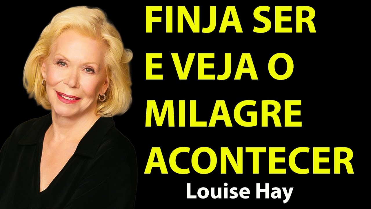 COMO 'FINGIR SER' PODE ATRAIR TUDO O QUE VOCÊ DESEJA! LEI DA ATRAÇÃO | Louise Hay Portugues