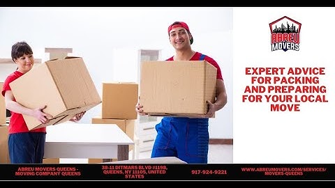 Expert Advice For Packing And Preparing For Your Local Move | Abreu Movers Queens