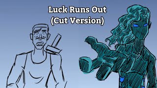 Luck Runs Out (Cut Ver) Animatic