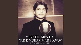 Mere Dil Men Hai Yad E Muhammad S.A.W.W