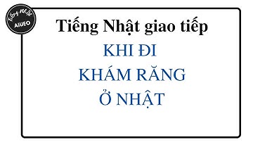 Tiếng Nhật giao tiếp     KHI ĐI KHÁM RĂNG Ở NHẬT