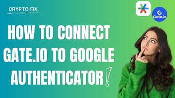 How to Connect Gate.io to Google Authenticator