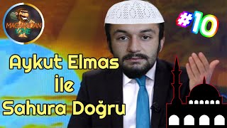 Aykut Elmas İle Sahura Doğru Bölüm #10