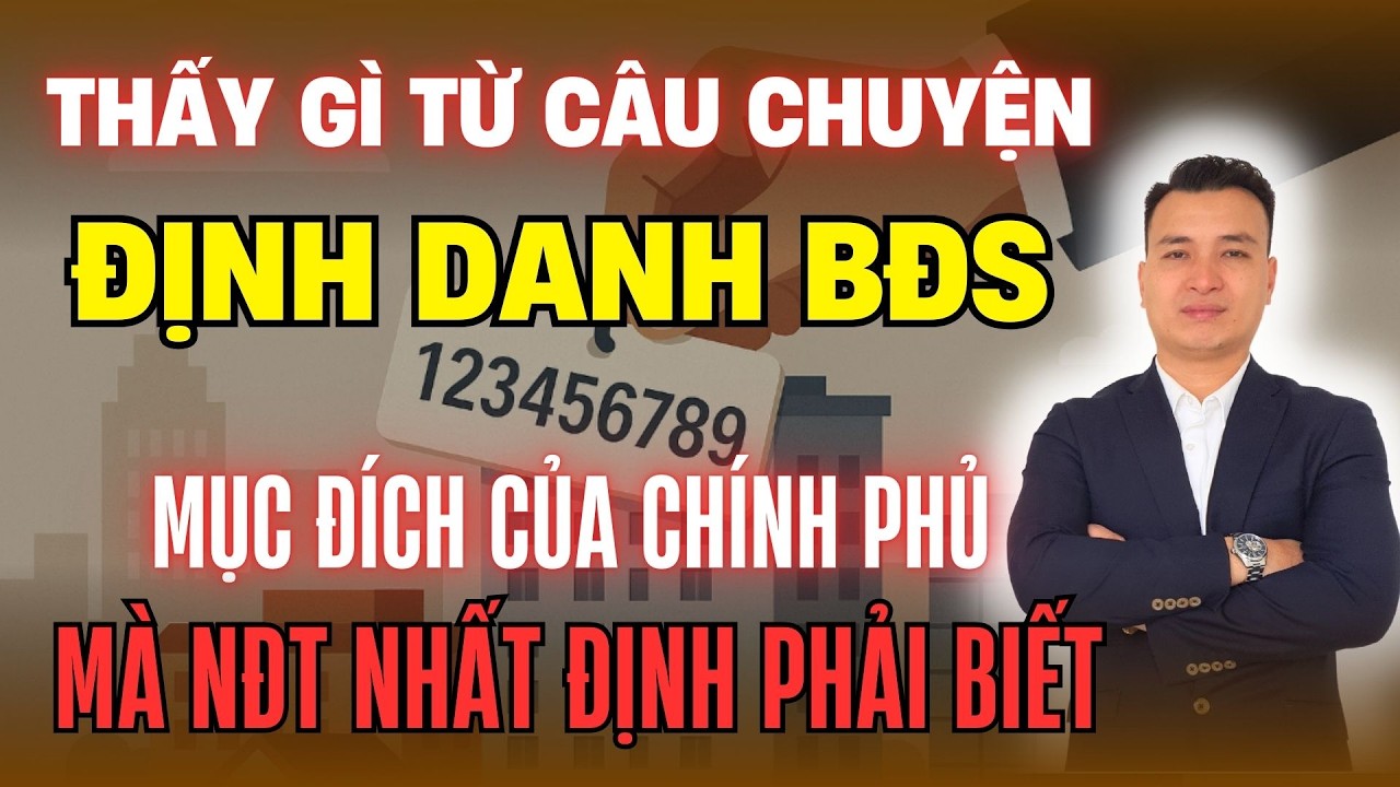 Thấy Gì Từ Câu Chuyện Định Danh Bất Động Sản Và Mục Đích Của Chính Phủ Mà NĐT Nhất Định Phải Biết