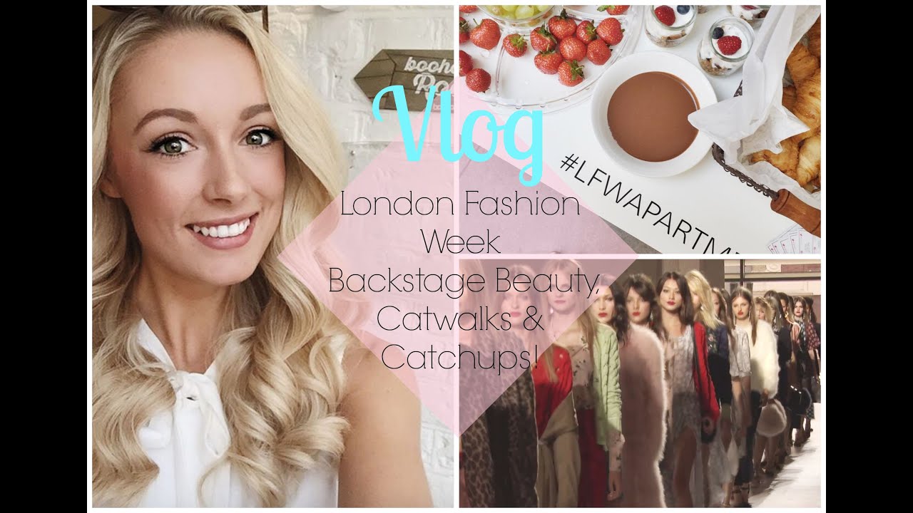 LFW VLOG : London Fashion Week – Backstage Beauty, Catwalks & Catchups!   |  Fashion Mumblr