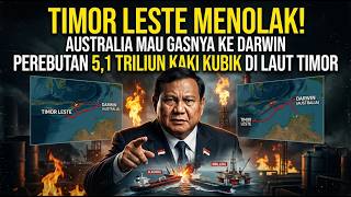 TIMOR LESTE MENOLAK! AUSTRALIA MAU GASNYA KE DARWIN, PEREBUTAN 5,1 TRILIUN KAKI KUBIK DI LAUT TIMOR